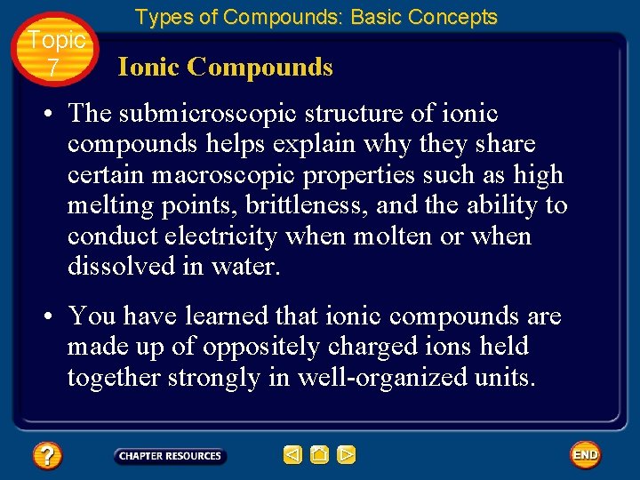 Topic 7 Types of Compounds: Basic Concepts Ionic Compounds • The submicroscopic structure of