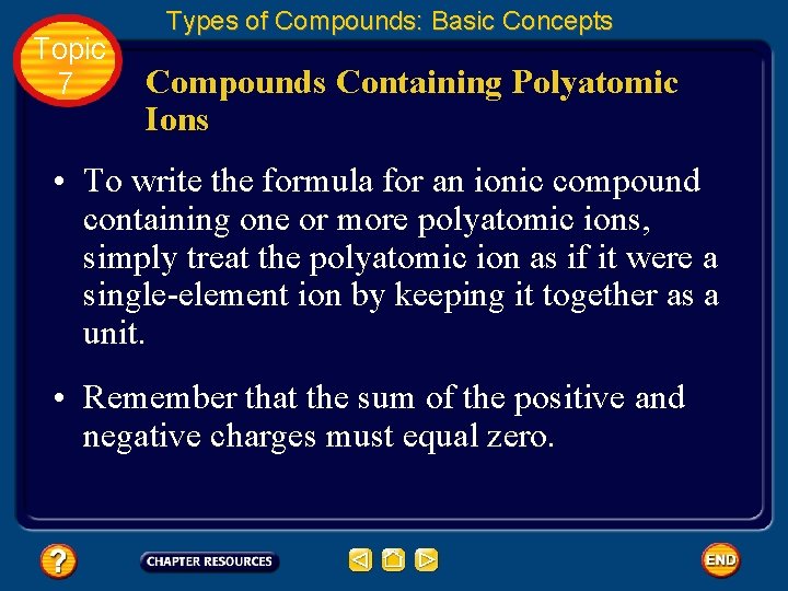 Topic 7 Types of Compounds: Basic Concepts Compounds Containing Polyatomic Ions • To write