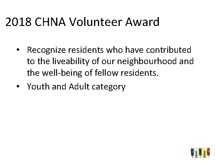2018 CHNA Volunteer Award • Recognize residents who have contributed to the liveability of