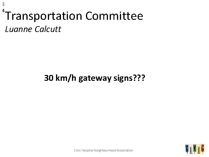 3 4 Transportation Committee Luanne Calcutt 30 km/h gateway signs? ? ? Civic Hospital