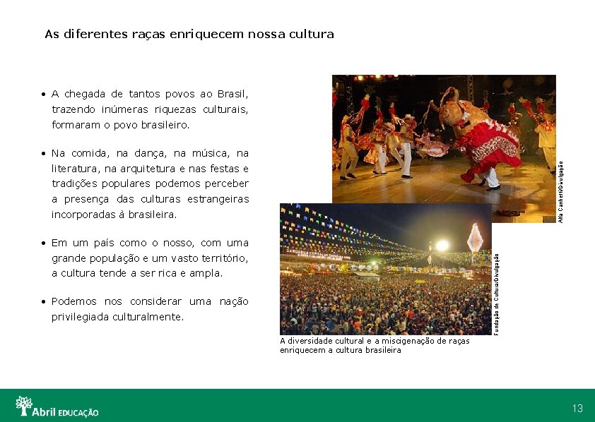 As diferentes raças enriquecem nossa cultura • A chegada de tantos povos ao Brasil,