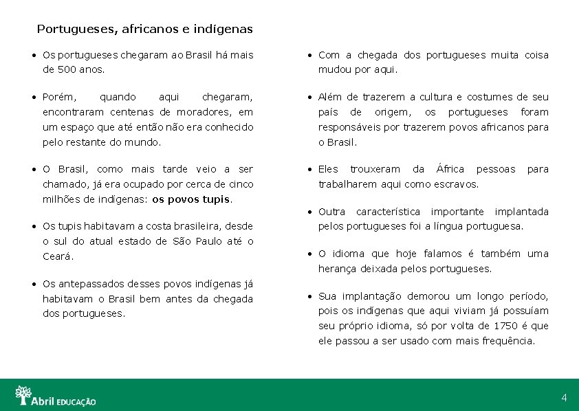 Portugueses, africanos e indígenas • Os portugueses chegaram ao Brasil há mais de 500