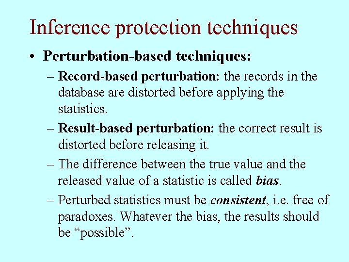 Inference protection techniques • Perturbation-based techniques: – Record-based perturbation: the records in the database