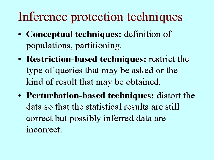 Inference protection techniques • Conceptual techniques: definition of populations, partitioning. • Restriction-based techniques: restrict