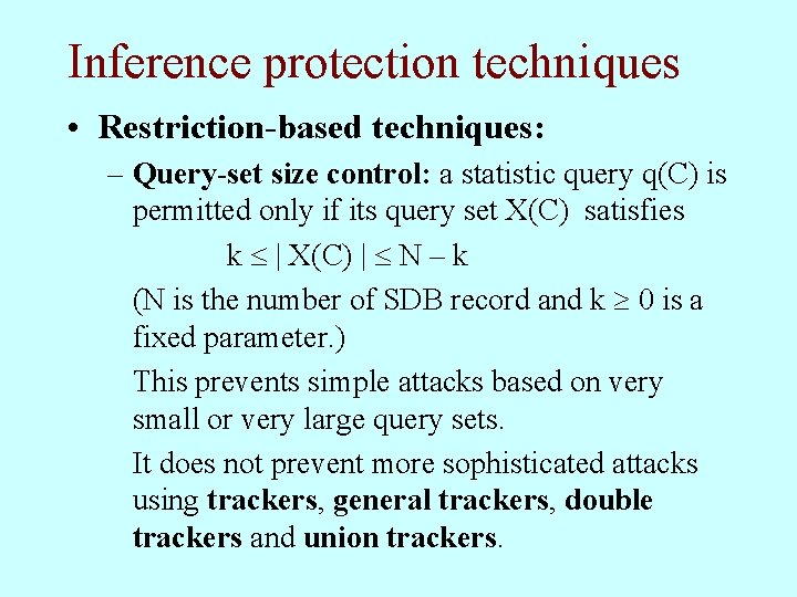 Inference protection techniques • Restriction-based techniques: – Query-set size control: a statistic query q(C)