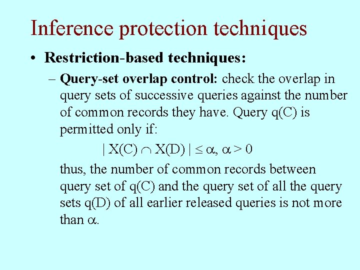 Inference protection techniques • Restriction-based techniques: – Query-set overlap control: check the overlap in