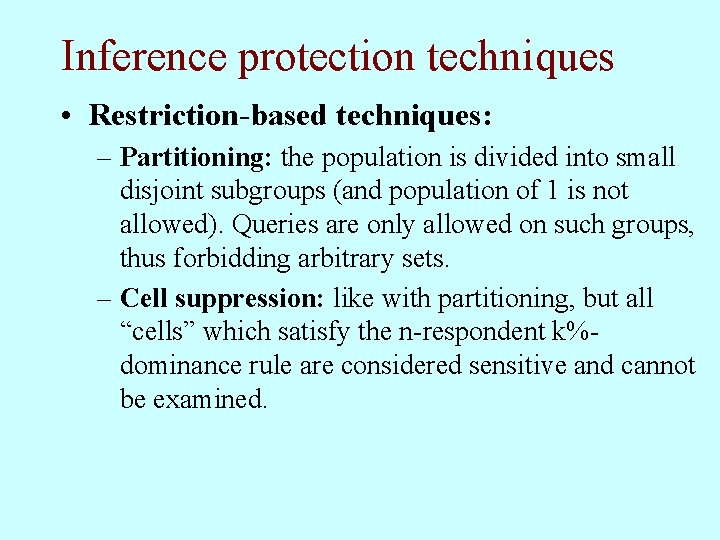 Inference protection techniques • Restriction-based techniques: – Partitioning: the population is divided into small