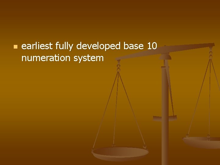 n earliest fully developed base 10 numeration system 
