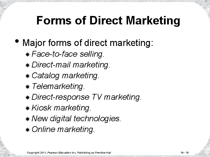 Forms of Direct Marketing • Major forms of direct marketing: Face-to-face selling. Direct-mail marketing.
