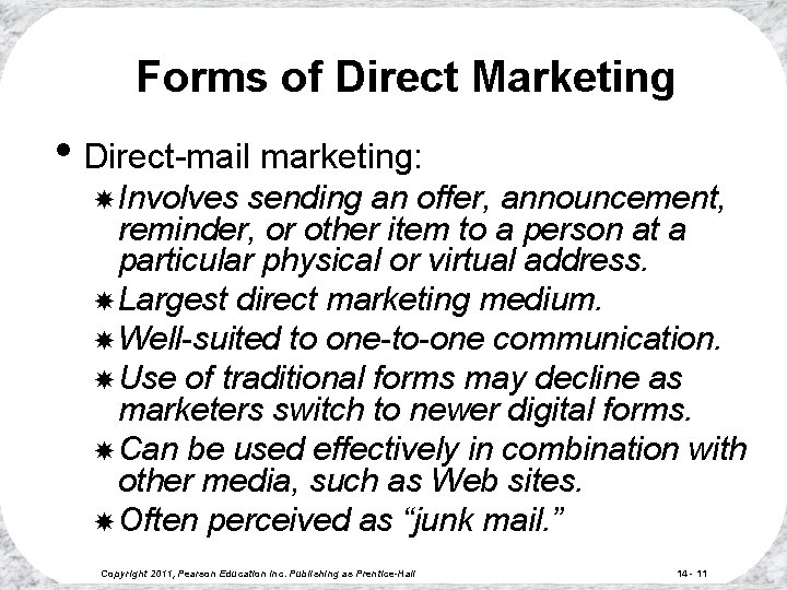 Forms of Direct Marketing • Direct-mail marketing: Involves sending an offer, announcement, reminder, or