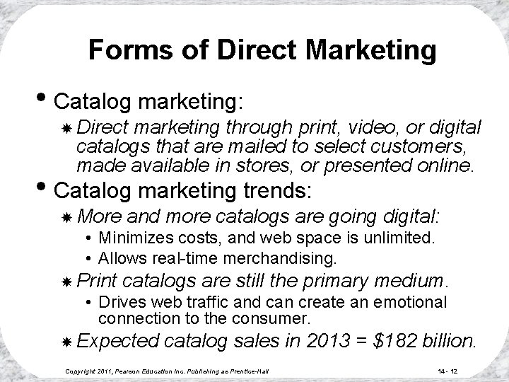 Forms of Direct Marketing • Catalog marketing: Direct marketing through print, video, or digital