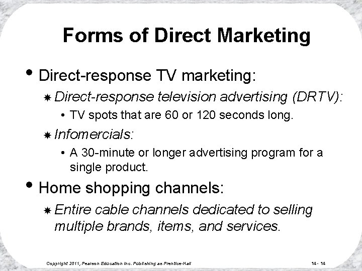 Forms of Direct Marketing • Direct-response TV marketing: Direct-response television advertising (DRTV): • TV
