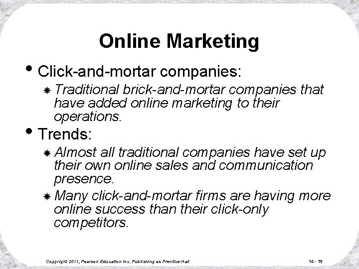 Online Marketing • Click-and-mortar companies: Traditional brick-and-mortar companies that have added online marketing to