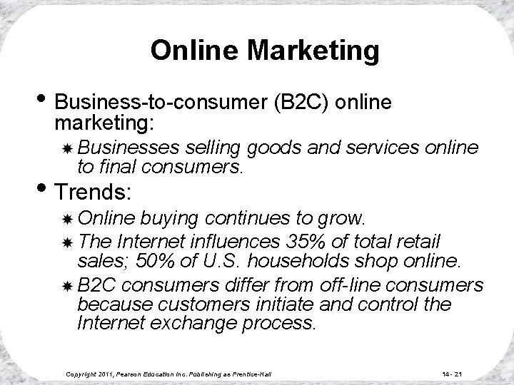 Online Marketing • Business-to-consumer (B 2 C) online marketing: Businesses selling goods and services