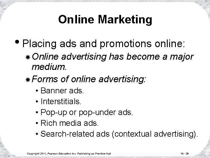 Online Marketing • Placing ads and promotions online: Online advertising has become a major