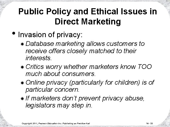 Public Policy and Ethical Issues in Direct Marketing • Invasion of privacy: Database marketing