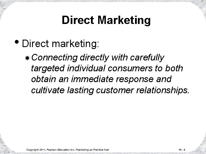 Direct Marketing • Direct marketing: Connecting directly with carefully targeted individual consumers to both