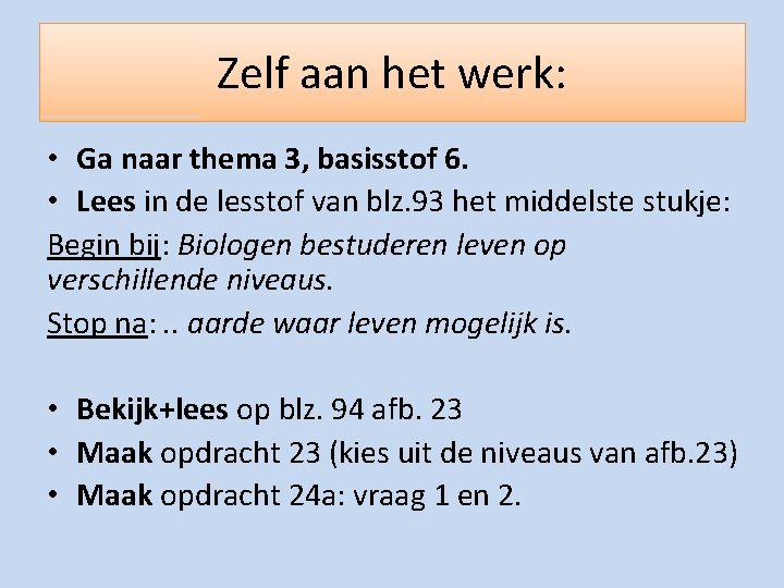 Zelf aan het werk: • Ga naar thema 3, basisstof 6. • Lees in