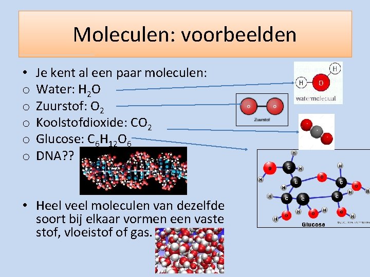 Moleculen: voorbeelden • o o o Je kent al een paar moleculen: Water: H