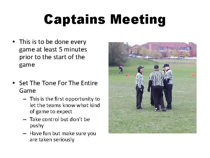 Captains Meeting • This is to be done every game at least 5 minutes