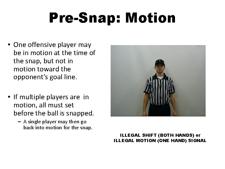 Pre-Snap: Motion • One offensive player may be in motion at the time of