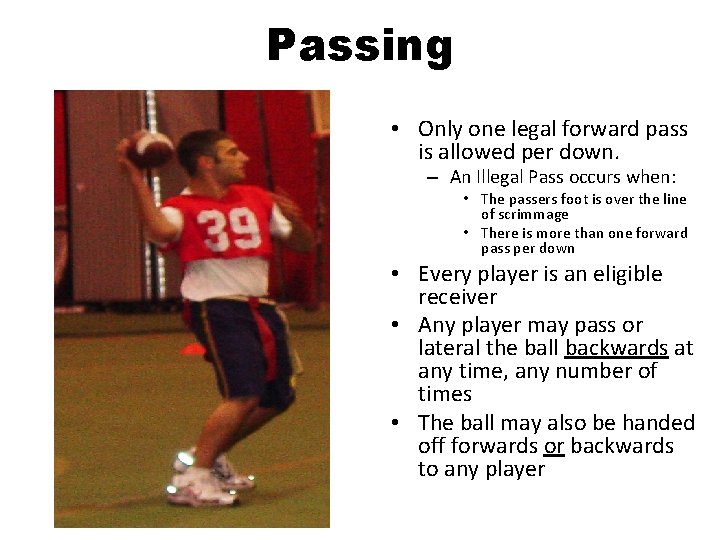 Passing • Only one legal forward pass is allowed per down. – An Illegal