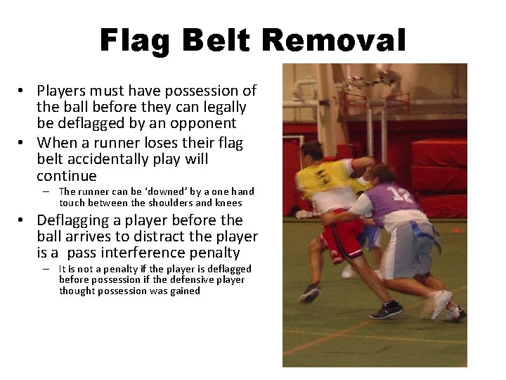 Flag Belt Removal • Players must have possession of the ball before they can