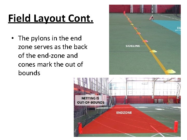 Field Layout Cont. • The pylons in the end zone serves as the back