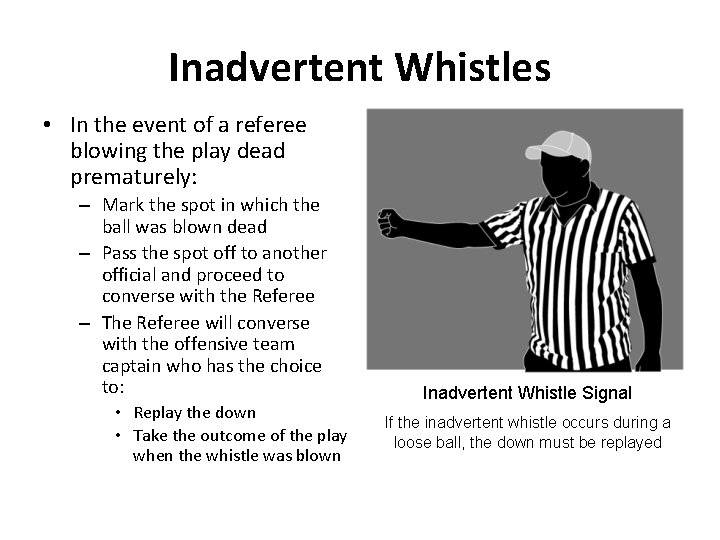 Inadvertent Whistles • In the event of a referee blowing the play dead prematurely: