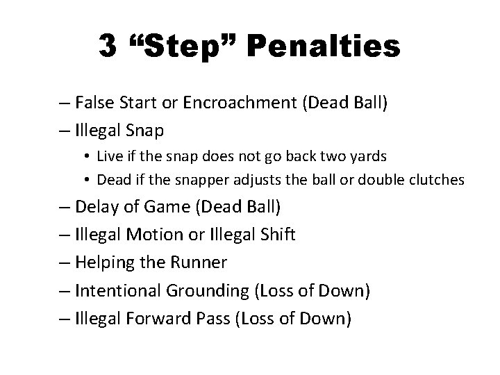 3 “Step” Penalties – False Start or Encroachment (Dead Ball) – Illegal Snap •