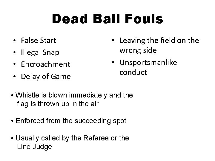 Dead Ball Fouls • • False Start Illegal Snap Encroachment Delay of Game •