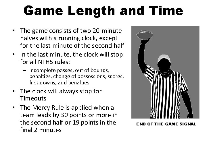 Game Length and Time • The game consists of two 20 -minute halves with