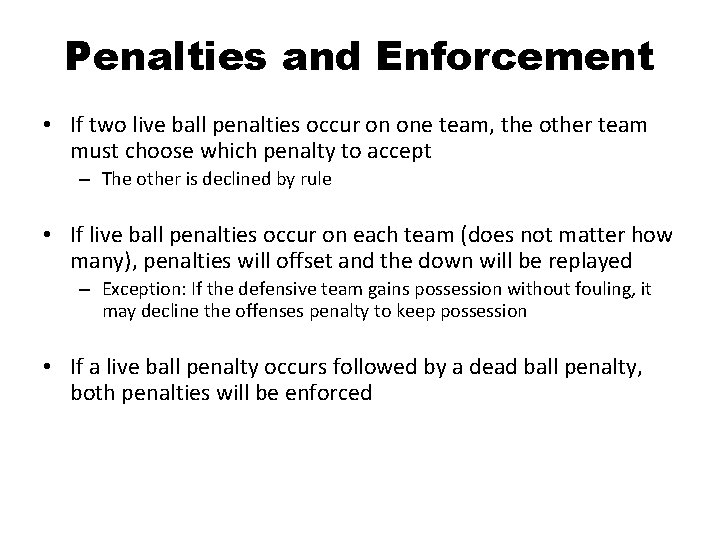 Penalties and Enforcement • If two live ball penalties occur on one team, the