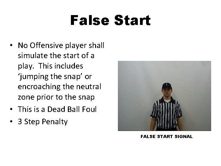 False Start • No Offensive player shall simulate the start of a play. This