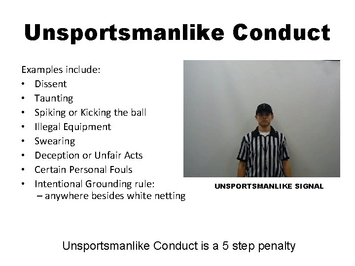 Unsportsmanlike Conduct Examples include: • Dissent • Taunting • Spiking or Kicking the ball