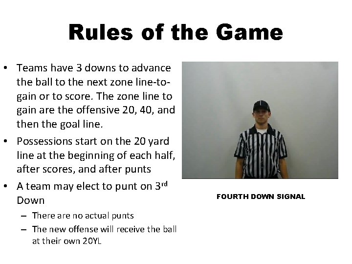 Rules of the Game • Teams have 3 downs to advance the ball to