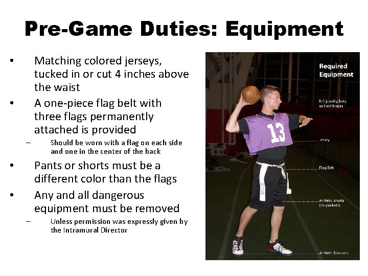 Pre-Game Duties: Equipment Matching colored jerseys, tucked in or cut 4 inches above the