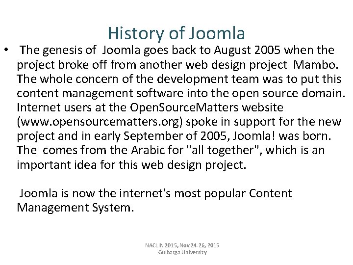 History of Joomla • The genesis of Joomla goes back to August 2005 when