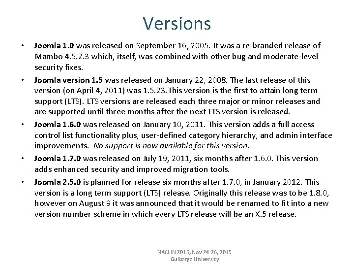 Versions • • • Joomla 1. 0 was released on September 16, 2005. It