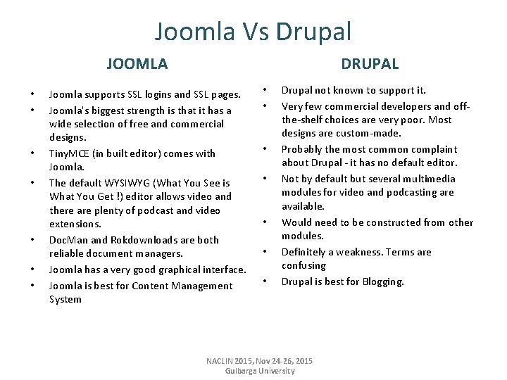 Joomla Vs Drupal JOOMLA • • DRUPAL Joomla supports SSL logins and SSL pages.