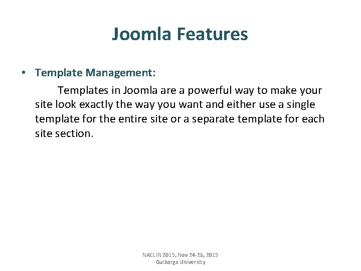 Joomla Features • Template Management: Templates in Joomla are a powerful way to make