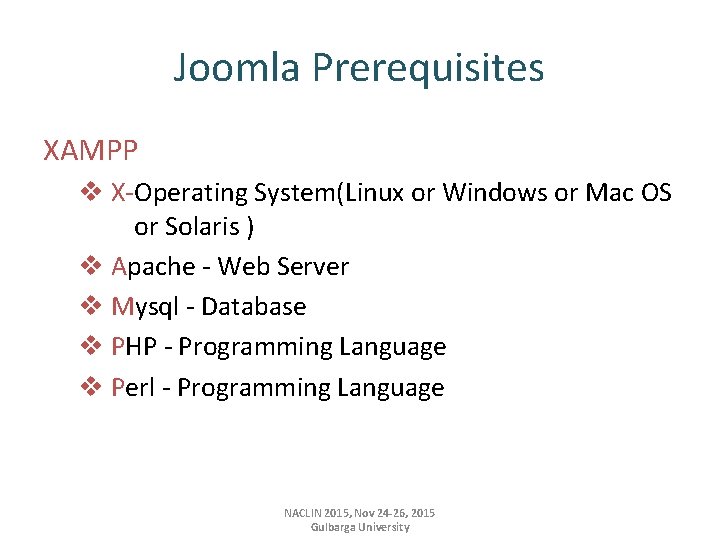 Joomla Prerequisites XAMPP v X-Operating System(Linux or Windows or Mac OS or Solaris )