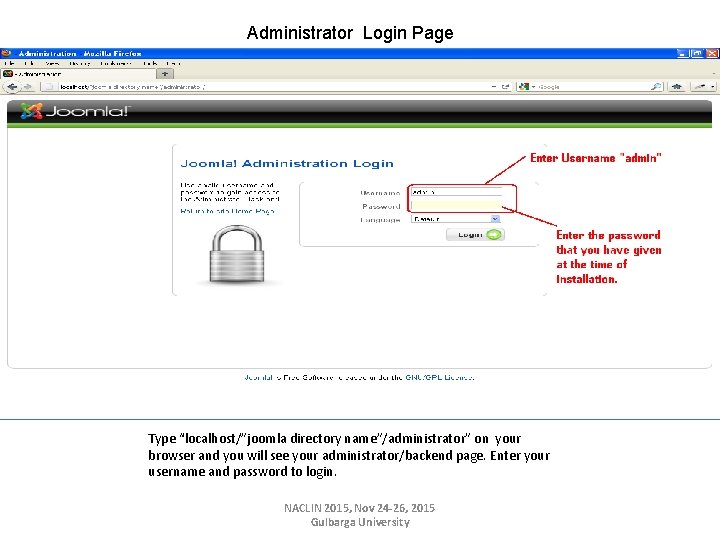 Administrator Login Page Type “localhost/”joomla directory name”/administrator” on your browser and you will see