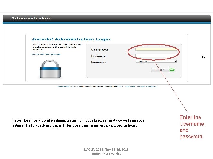 Type “localhost/joomla/administrator” on your browser and you will see your administrator/backend page. Enter your