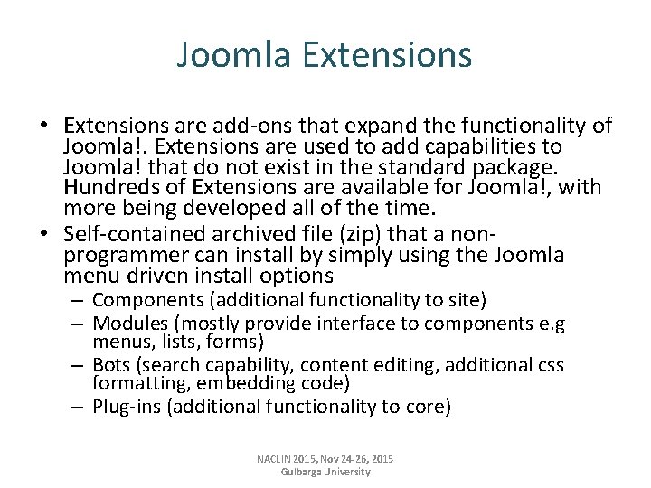 Joomla Extensions • Extensions are add-ons that expand the functionality of Joomla!. Extensions are