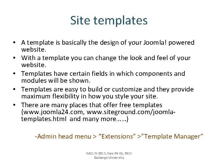 Site templates • A template is basically the design of your Joomla! powered website.