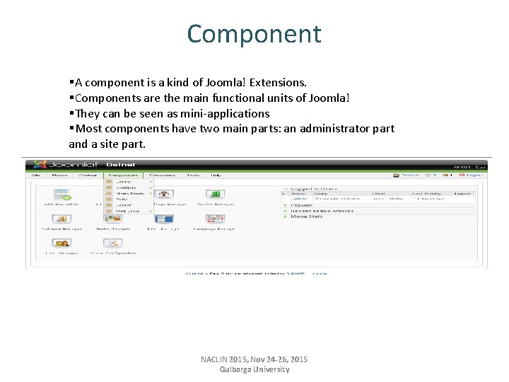 Component §A component is a kind of Joomla! Extensions. §Components are the main functional