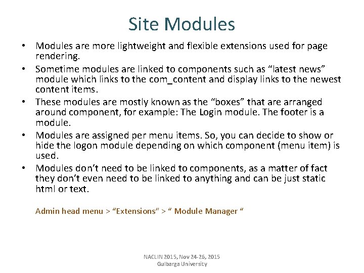 Site Modules • Modules are more lightweight and flexible extensions used for page rendering.