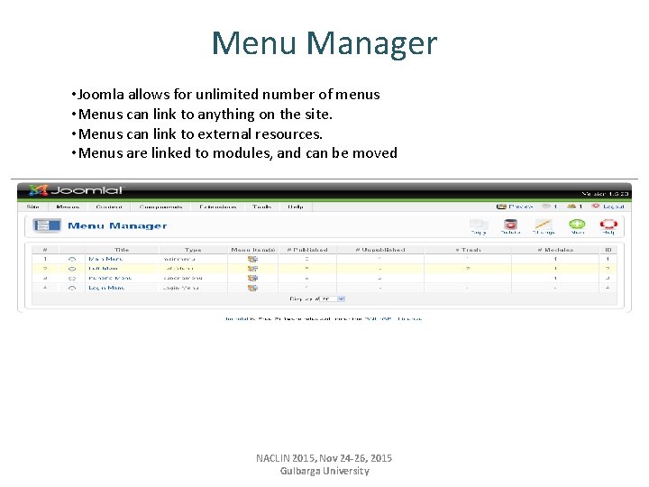 Menu Manager • Joomla allows for unlimited number of menus • Menus can link