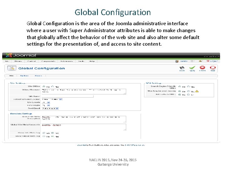 Global Configuration is the area of the Joomla administrative interface where a user with